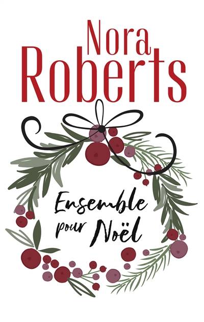 Ensemble pour Noël | Nora Roberts, Emmanuelle Sander, Karine Xaragai