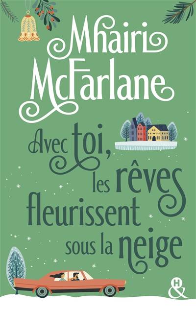 Avec toi, les rêves fleurissent sous la neige | Mhairi McFarlane, Lauriane Crettenand