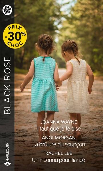 Il faut que je te dise.... La brûlure du soupçon. Un inconnu pour fiancé | Joanna Wayne, Angi Morgan, Rachel Lee, B. Dufy, Herve Pernette, Gaelle Brazon