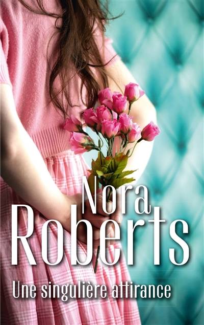 Une singulière attirance | Nora Roberts, Andree Jardat