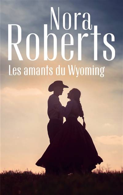 Les amants du Wyoming | Nora Roberts, Marie-Claude Cortial