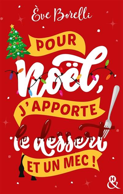 Pour Noël, j'apporte le dessert et un mec ! | Eve Borelli