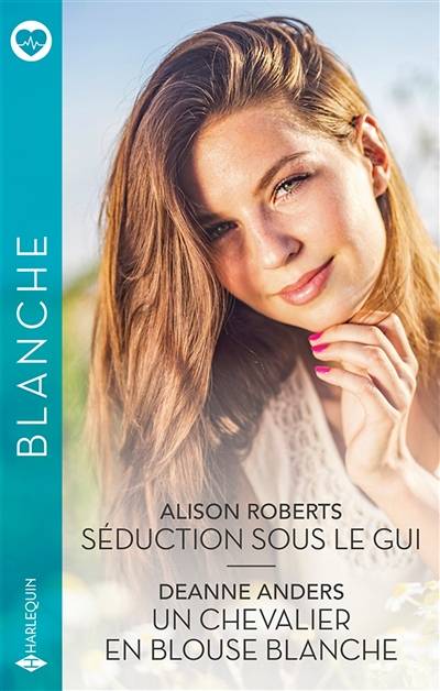 Séduction sous le gui. Un chevalier en blouse blanche | Deanne Anders, Alison Roberts