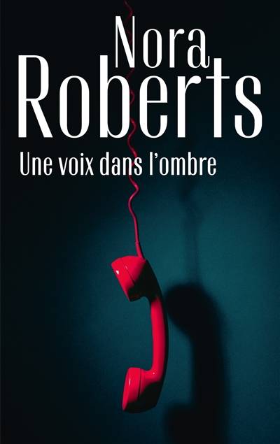 Une voix dans l'ombre | Nora Roberts, Jeanne Deschamp