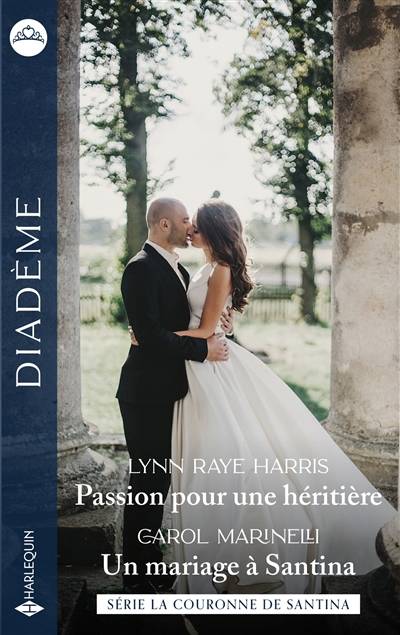 Passion pour une héritière : la couronne de Santina. Un mariage à Santina : la couronne de Santina | Lynn Raye Harris, Carol Marinelli, Louise Lamberson