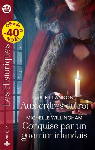 Aux ordres du roi. Conquise par un guerrier irlandais | Juliet Landon, Michelle Willingham, Helene Arnaud, Annie Legendre