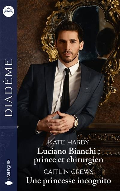 Luciano Bianchi : prince et chirurgien. Une princesse incognito | Kate Hardy, Caitlin Crews, Michelle Lecoeur