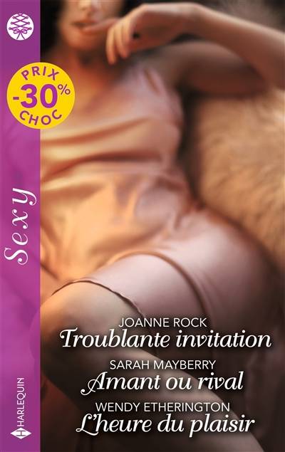 Troublante invitation. Amant ou rival. L'heure du plaisir | Joanne Rock, Sarah Mayberry, Wendy Etherington