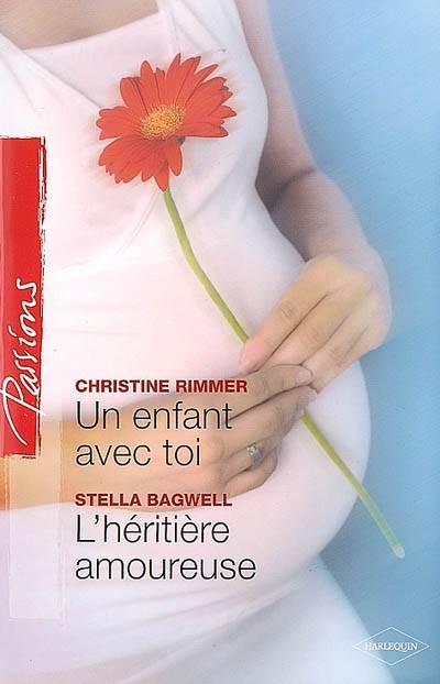 Un enfant avec toi. L'héritière amoureuse | Christine Rimmer, Stella Bagwell, Andrée Jardat, Edouard Diaz