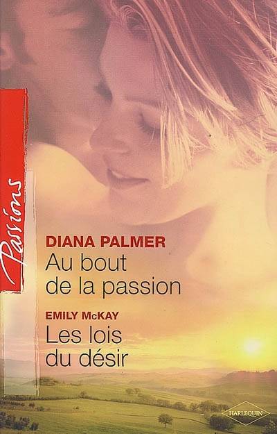 Au bout de la passion. Les lois du désir | Diana Palmer, Emily McKay, Agnes Jaubert