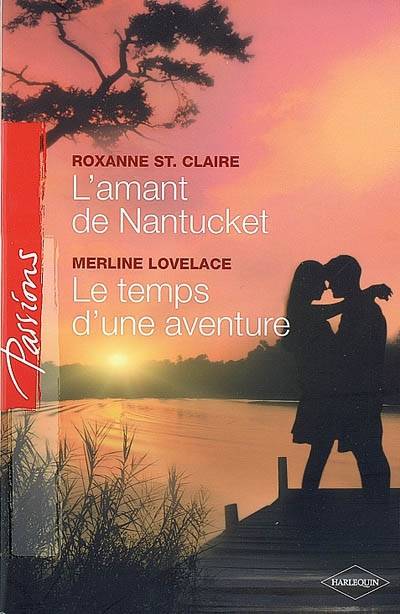 L'amant de Nantucket. Le temps d'une aventure | Roxanne St. Claire, Merline Lovelace, Sylvette Guiraud, Aure Bouchard