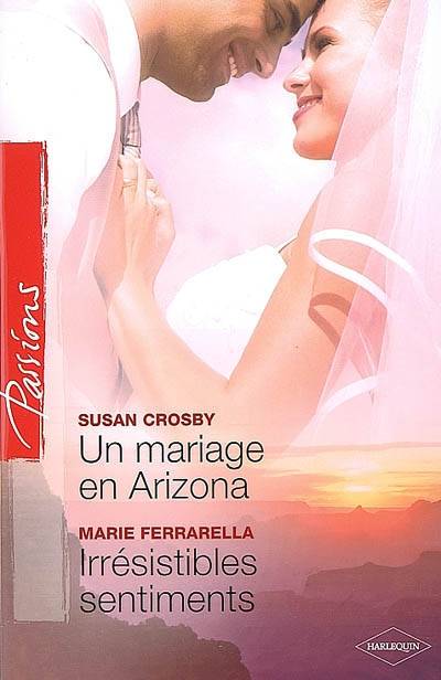 Un mariage en Arizona. Irrésistibles sentiments | Susan Crosby, Marie Ferrarella, Christiane Cozzolino