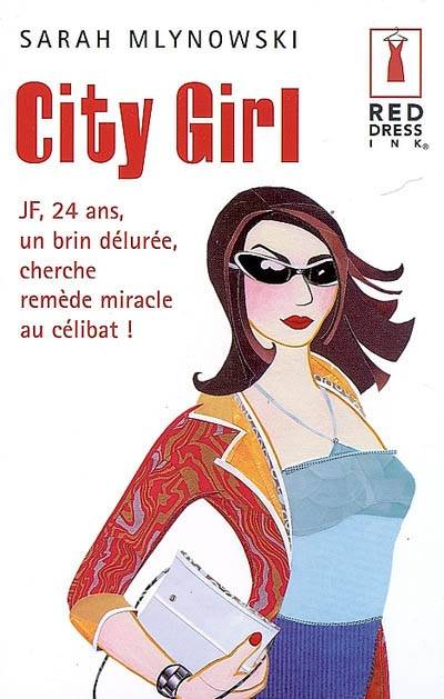 City girl : JF, 24 ans, un brin déluré, cherche remède miracle au célibat ! | Sarah Mlynowski, Cécile Desthuilliers