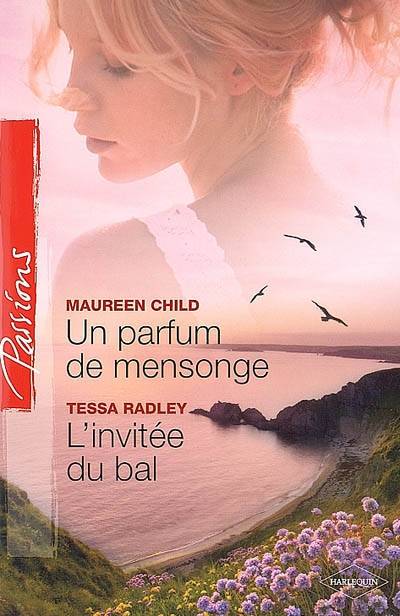 Un parfum de mensonge. L'invitée du bal | Maureen Child, Tessa Radley, Josée Bégaud, Agnès Jaubert