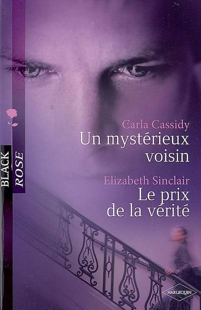 Un mystérieux voisin. Le prix de la vérité | Carla Cassidy, Elizabeth Sinclair, Valérie Mouls, Florence Bertrand