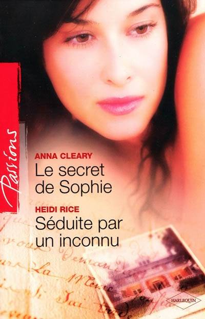 Le secret de Sophie. Séduite par un inconnu | Anna Cleary, Heidi Rice, Francine Sirven