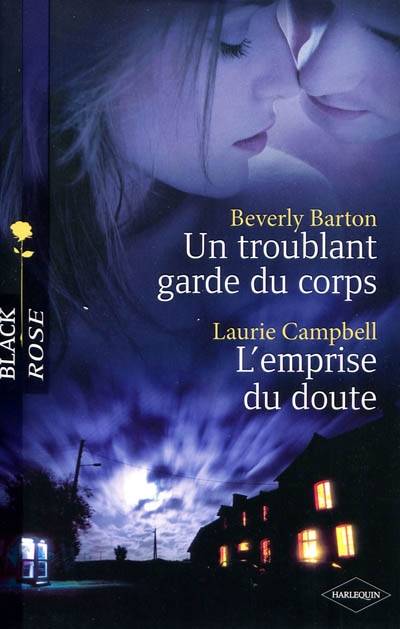 Un troublant garde du corps. L'emprise du doute | Beverly Barton, Laurie Campbell, Hélène Colombeau