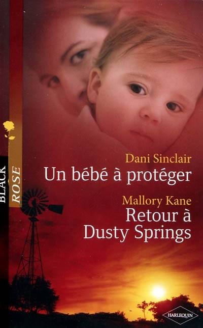 Un bébé à protéger. Retour à Dusty Springs | Dani Sinclair, Mallory Kane, Carole Pauwels