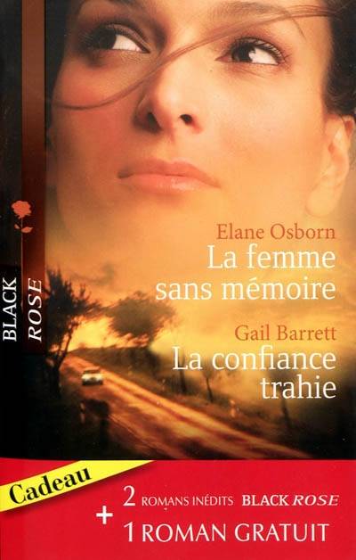 La femme sans mémoire. La confiance trahie. Et si rien n'avait changé | Elane Osborn, Gail Barrett, Maureen Child, Carole Pauwels, Christine Mazaud, Pascale Doméjean