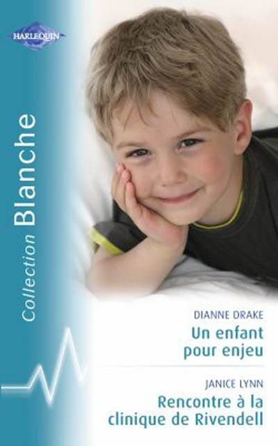 Un enfant pour enjeu. Rencontre à la clinique de Rivendell | Dianne Drake, Janice Lynn, Carole Pauwels