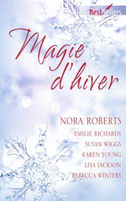 Magie d'hiver | Nora Roberts, Emilie Richards, Susan Wiggs, Karen Young, Lisa Jackson, Rebecca Winters, Karine Xaragai, Agnès Piganiol