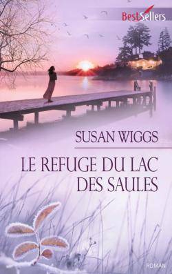 Le refuge du lac des Saules | Susan Wiggs, Sabine Boulongne