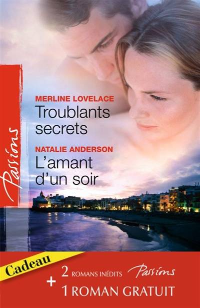 Troublants secrets. L'amant d'un soir. La passion en héritage | Merline Lovelace, Natalie Anderson, Anne Marie Winston, Yves Crapez, Françoise Henry, Lucy Aldwyn