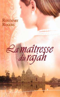 La maîtresse du rajah | Rosemary Rogers, Marie-José Lamorlette