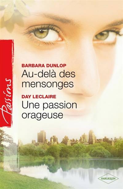 Au-delà des mensonges. Une passion orageuse | Barbara Dunlop, Day Leclaire, Aure Bouchard, Josée Bégaud