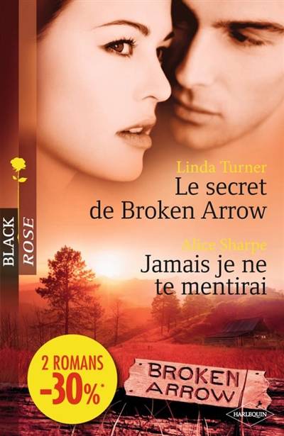 Le secret de Broken Arrow. Jamais je ne te mentirai | Linda Turner, Alice Sharpe, Hervé Pernette