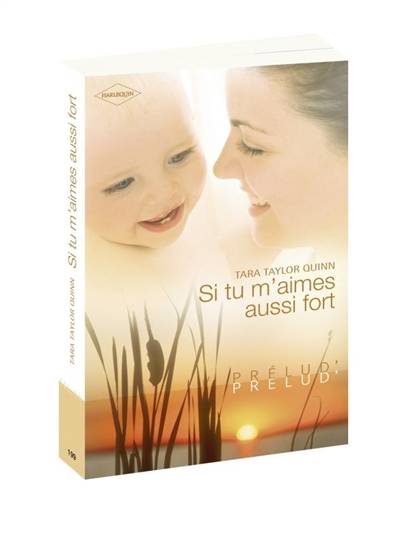 Si tu m'aimes aussi fort | Tara Taylor Quinn, Françoise Rigal