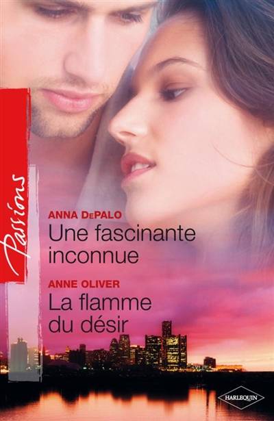 Une fascinante inconnue. La flamme du désir | Anna DePalo, Anne Oliver, Françoise Henry, Josée Bégaud