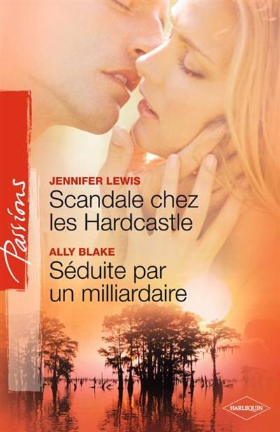 Scandale chez les Hardcastle. Séduite par un milliardaire | Jennifer Lewis, Ally Blake, Patricia Radisson