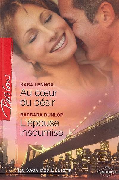 Au coeur du désir. L'épouse insoumise | Kara Lennox, Barbara Dunlop, Florence Moreau, Margaux Montrose