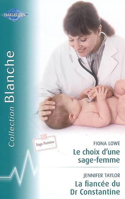 Le choix d'une sage-femme. La fiancée du Dr Constantine | Fiona Lowe, Jennifer Taylor, Catherine Duteil, Marie Hermet