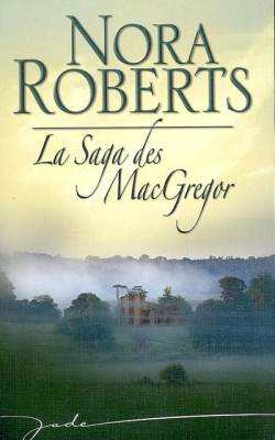 La saga des Mac Gregor | Nora Roberts, Jeanne Deschamp