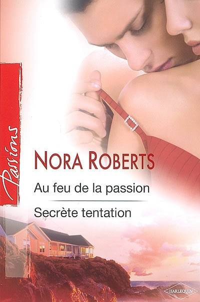 Au feu de la passion. Secrète tentation | Nora Roberts, Christiane Cozzolino, Fabrice Canepa