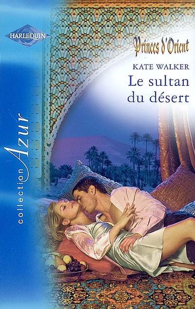 Le sultan du désert : princes d'Orient | Kate Walker, Diane Lejeune