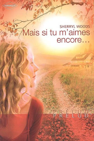 Mais si tu m'aimes encore... | Sherryl Woods, Christine Mazaud