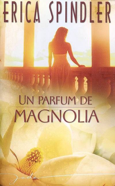 Un parfum de magnolia | Erica Spindler, Jeanne Deschamp