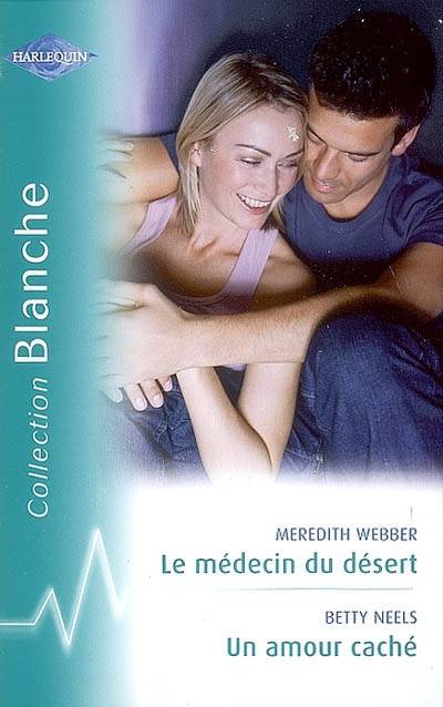 Le médecin du désert. Un amour caché | Meredith Webber, Betty Neels, Marie Hermet