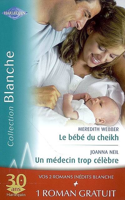 Le bébé du cheick. Un médecin trop célèbre. Effets secondaires | Meredith Webber, Joanna Neil, Laura MacDonald, Alexis Vincent, Michelle Lecoeur