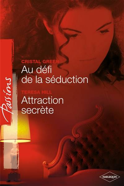 Au défi de la séduction. Attraction secrète | Crystal Green, Teresa Hill, Pascale Giger, Clarisse Arbez