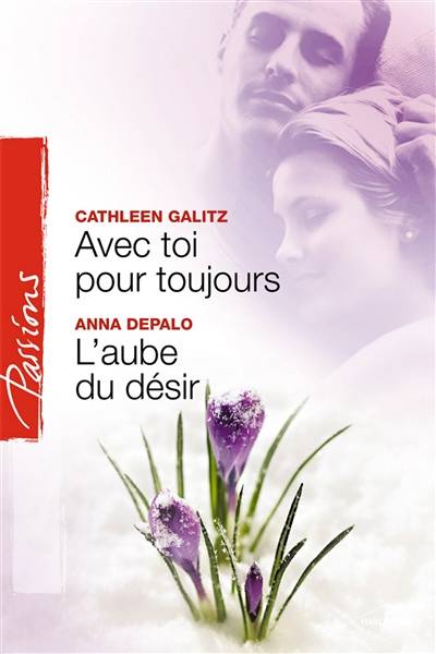 Avec toi pour toujours. L'aube du désir | Cathleen Galitz, Anna DePalo, Elizabeth Benarbane, Sylvie Troin