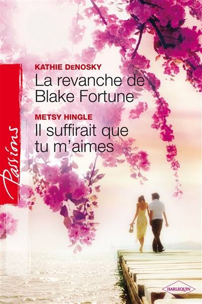 La revanche de Blake Fortune. Il suffirait que tu m'aimes | Kathie DeNosky, Metsy Hingle