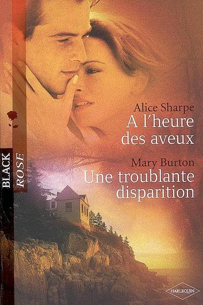 A l'heure des aveux. Une troublante disparition | Alice Sharpe, Mary T. Burton, Vanessa Aucanot, Hélène Colombeau