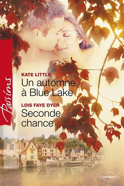 Un automne à Blue Lake. Seconde chance | Kate Little, Lois Faye Dyer, Marie-Claude Cortial