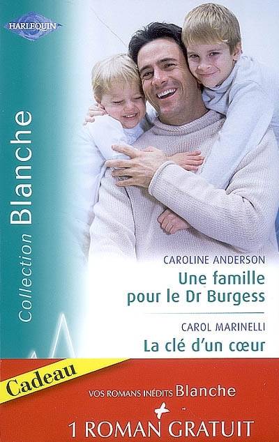 Une famille pour le Dr Burgess. La clé d'un coeur. Fiançailles improvisées | Caroline Anderson, Carol Marinelli, Sarah Morgan, Carole Pauwels, Genevieve Blattmann