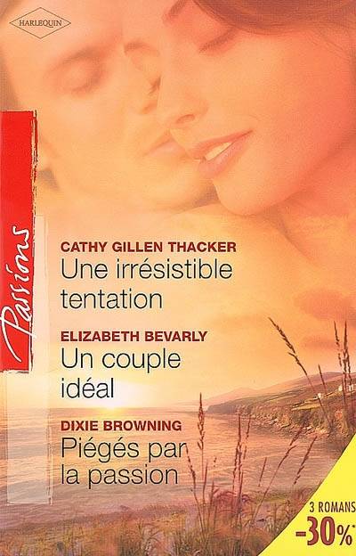 Une irrésistible tentation. Un couple idéal. Piégés par la passion | Cathy Gillen Thacker, Elizabeth Bevarly, Dixie Browning, Sylvie Troin, Hervé Malrieu, Carol Monroe