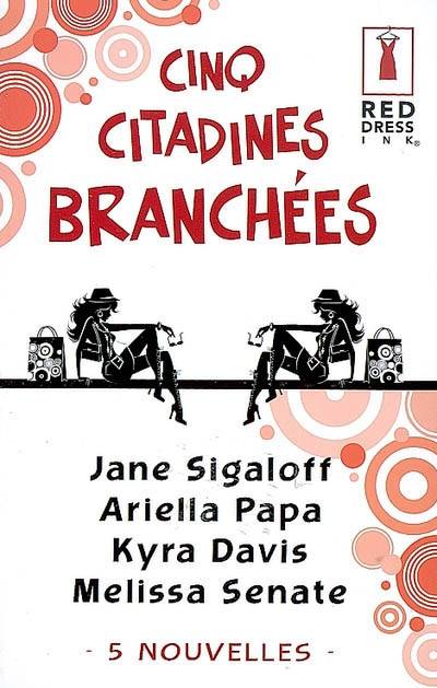 Cinq citadines branchées : 5 nouvelles | Jane Sigaloff, Ariella Papa, Kyra Davis, Melissa Senate, Clotilde Meyer